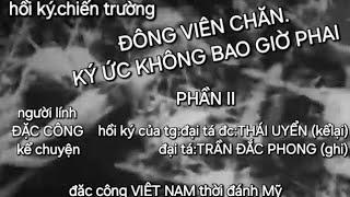 #HỒIKÝCHIẾNTRƯỜNG:ĐÔNGVIÊNCHĂN-NHỮNGKÝỨCKHÔNGBAOGIỜPHAI-PHẦNIITGhồikýđạitáTHÁIUYỂNkểTRẦNĐẮCPHONGghi