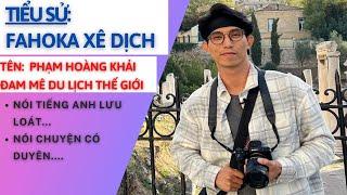 Tiểu Sử FahoKa Xê Dịch PHẠM HOÀNG KHẢI | từng bị đàm tiếu vì làm vlog du lịch Trung Quốc quá nhiều