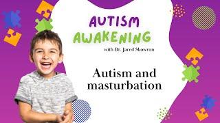 Autism Awakening Podcast - Autism and Masturbation