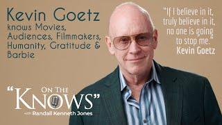 Kevin Goetz KNOWS Movies, Audiences, Filmmakers, Humanity, Gratitude & Barbie