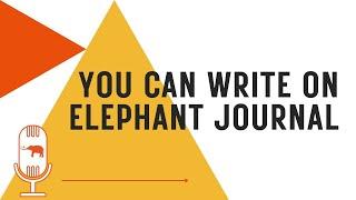 How Writing on Elephant Journal Works.