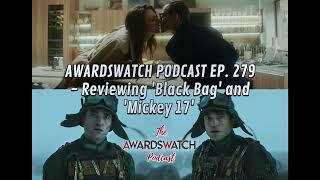 AwardsWatch Podcast Ep. 279 - Reviewing 'Black Bag' and 'Mickey 17'