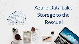 Azure Data Lake Storage to the Rescue!