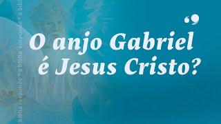 O anjo Gabriel é Jesus Cristo? | A Bíblia Responde | Abrindo a Bíblia