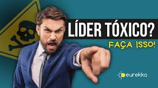 Como LIDAR com uma LIDERANÇA TÓXICA | Eurekka