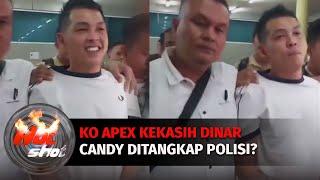 Ko Apex Kekasih Dinar Candy Ditangkap Polisi? | Hot Shot
