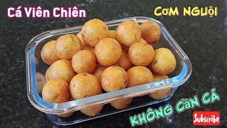 Cơm Nguội / bí quyết làm chả cá viên chiên bằng Cơm Nguội, không cần cá cực kỳ ngon !