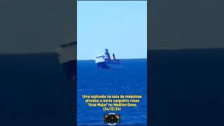 Explosão na sala de máquinas afundou o navio cargueiro russo 'Ursa Major' no Mediterrâneo.(24/12/24)