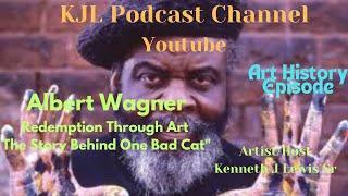 KJL Podcast Channel Albert Wagner Redemption thru |Art