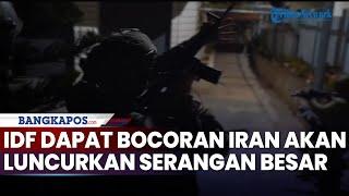 Siaga Tinggi IDF usai Dapat Bocoran Iran akan Luncurkan Serangan Besar dalam Waktu Dekat