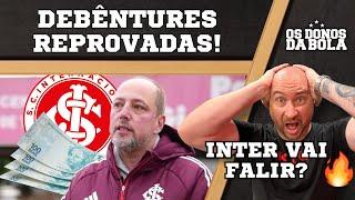 Projeto das DEBÊNTURES RECUSADO no Inter! | Clube vai à FALÊNCIA?