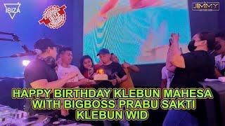 HAPPY BIRTHDAY KLEBUN MAHESA WITH BIGBOSS PRABU SAKTI KLEBUN WID BY DJ JIMMY ON THE MIX