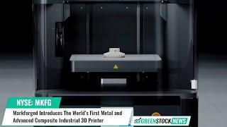 Markforged ($MKFG) Introduces The World’s First Metal & Advanced Composite Industrial 3D Printer