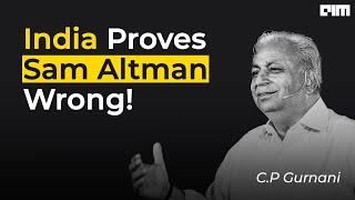 AIM Exclusive - India Proves Sam Altman Wrong! | C P Gurnani |