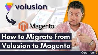 How to Migrate from Volusion to Magento (2022 Complete Guide for eCommerce Migration)