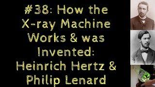 How the X-ray Machine Works & Was Invented: from Hertz to Lenard