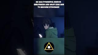 He Has Powerful Demon Girlfriend And Must Kiss Her To Become Stronger  #shorts #anime #animerecaps