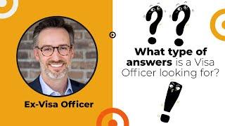 What are the answers a Visa Officer is looking for in a U.S. visa interview? | Ex-Visa Officer Tips