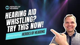 Hearing Aid Whistling? Try This Quick Fix!