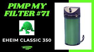 Pimp My Filter #71 - Eheim Classic 350 Canister Filter