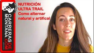 ULTRA TRAIL Y NUTRICIÓN: COMO ALTERNAR COMIDA NATURAL Y ARTIFICIAL, POR ANNA GRIFOLS. Pros y contras