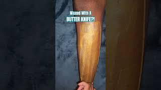 OMG! I Waxed Her Legs With Butter Knives! 