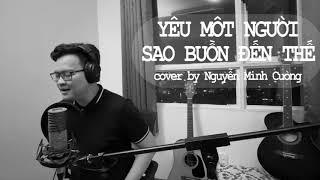 Yêu Một Người Sao Buồn Đến Thế - Noo Phước Thịnh | St : Nguyễn Minh Cường (Cover)