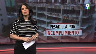 Pesadilla por incumplimiento | El Informe con Alicia Ortega