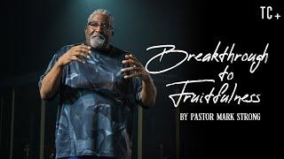 Breakthrough to Fruitfulness | Ps. Mark Strong | The Collective Church