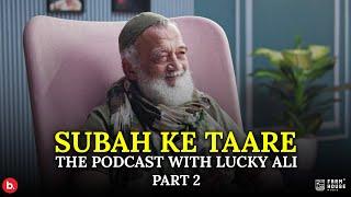 Subah Ke Taare - The Podcast With Lucky Ali (Part 2)