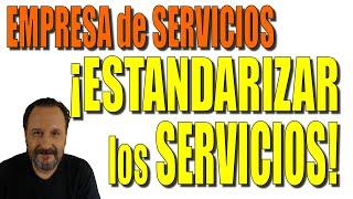 Empresa de Servicios: ¡Estandarizar los Servicios!