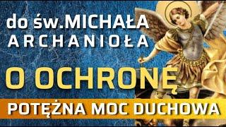 MODLITWA DO ŚW MICHAŁA ARCHANIOŁA O OCHRONĘ   POTĘŻNA MOC DUCHOWA. OCHRONA I BEZPIECZEŃSTWO.