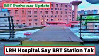 BRT Peshawar Latest Update About LRH Hospital Path From Station