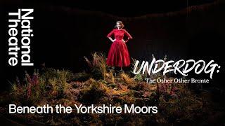 Underdog: The Other Other Brontë | Beneath the Yorkshire Moors | National Theatre