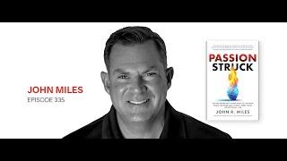 John R. Miles: On Becoming Passion Struck