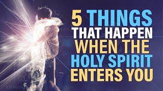 5 Incredible Things That Happen When The Holy Spirit Enters You
