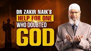 Dr Zakir Naik's Help for One Who Doubted God