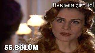 Hanımın Çiftliği 55. Bölüm - FULL BÖLÜM