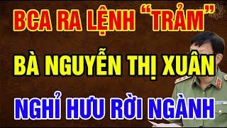 Hoan Hô BỘ CÔNG AN Bà NGUYỄN THỊ XUÂN Nghỉ Hưu Sau PHÁT NGÔN Ngông Cuồng | Ngẫm Sử Thi