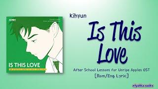 Kihyun (기현) of Monsta X (몬스타엑스) –IS THIS LOVE [Webtoon After School Lessons for Unripe Apples] Lyric