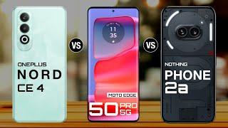 OnePlus Nord Ce 4 Vs Moto Edge 50 Pro Vs Nothing Phone 2a