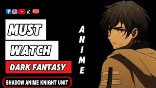 MUST WATCH DARK FANTASY ANIME