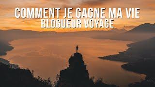 COMMENT JE GAGNE MA VIE EN TANT QUE BLOGUEUR VOYAGE ?