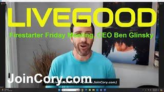 LIVEGOOD: Firestarter Friday Meeting, Host CEO Ben Glinsky