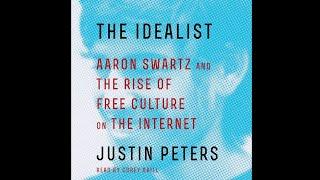 The Idealist: Aaron Swartz and the Rise of Free Culture on the Internet