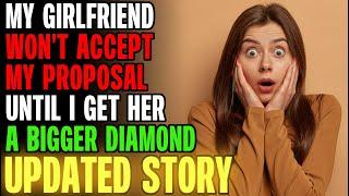 My Girlfriend Won't Accept My Proposal Until I Get Her A Bigger Diamond... r/Relationships