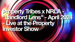 Property Tribes x NRLA - "Landlord Lens" - April 2024 - Live at the Property Investor Show