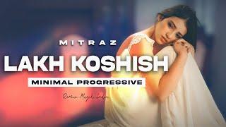 Lakh Koshish Ft. MITRAZ (Minimal Progressive) - AMY x VOLTX | Remix Muzik India |