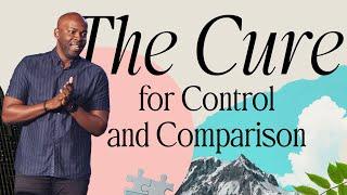 The Cure for Control and Comparison | Pastor Ethan Fisher