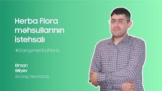 #DanışırHerbaFlora | Əzcaçı-texnoloq Elman Əliyev - Herba Flora məhsullarının istehsalı